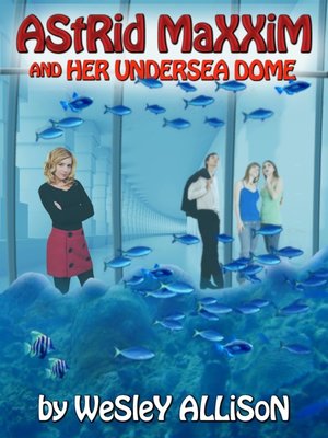cover image of Astrid Maxxim and Her Undersea Dome